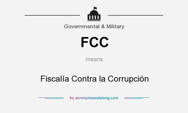 What does FCC mean? It stands for Fiscalía Contra la Corrupción