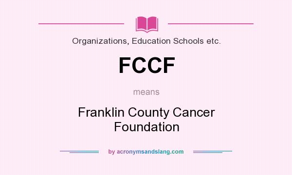 What does FCCF mean? It stands for Franklin County Cancer Foundation