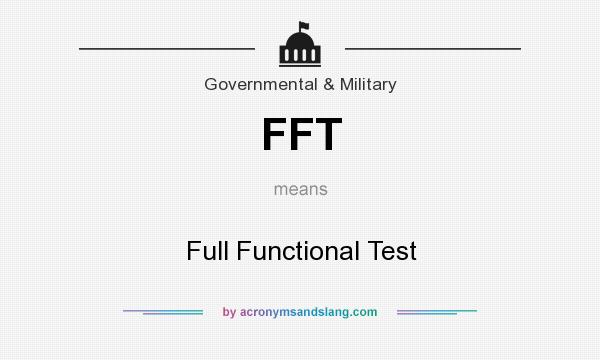 What does FFT mean? It stands for Full Functional Test