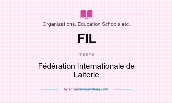 What does FIL mean? It stands for Fédération Internationale de Laiterie