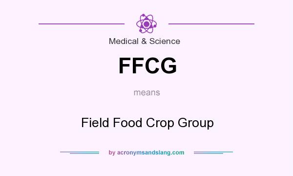What does FFCG mean? It stands for Field Food Crop Group