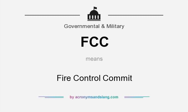 What does FCC mean? It stands for Fire Control Commit