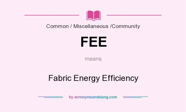 What does FEE mean? It stands for Fabric Energy Efficiency