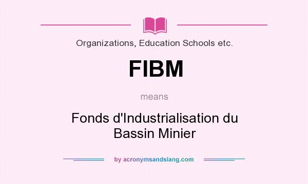 What does FIBM mean? It stands for Fonds d`Industrialisation du Bassin Minier