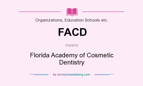 What does FACD mean? It stands for Florida Academy of Cosmetic Dentistry