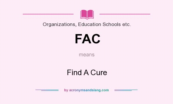 What does FAC mean? It stands for Find A Cure