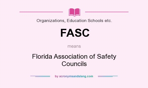 What does FASC mean? It stands for Florida Association of Safety Councils