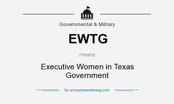 What does EWTG mean? It stands for Executive Women in Texas Government