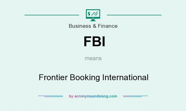 What does FBI mean? It stands for Frontier Booking International