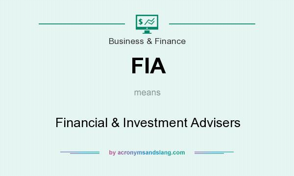 What does FIA mean? It stands for Financial & Investment Advisers