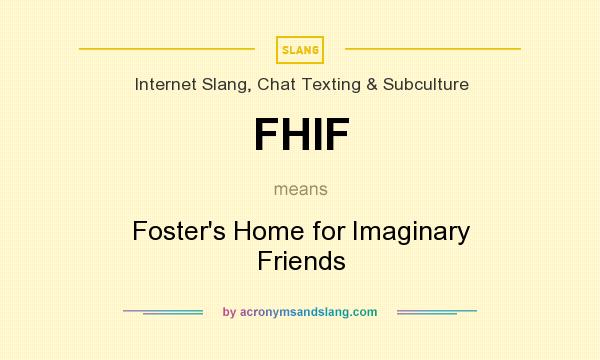 What does FHIF mean? It stands for Foster`s Home for Imaginary Friends