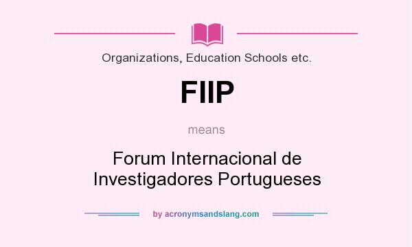 What does FIIP mean? It stands for Forum Internacional de Investigadores Portugueses
