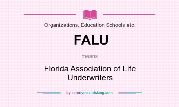 What does FALU mean? It stands for Florida Association of Life Underwriters