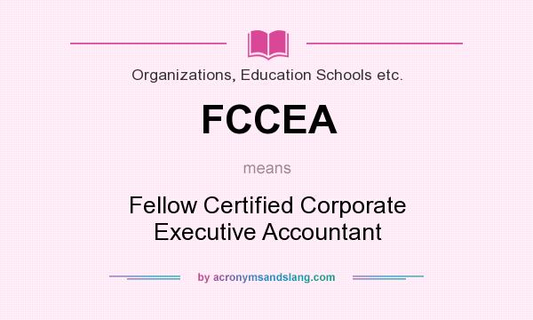 What does FCCEA mean? It stands for Fellow Certified Corporate Executive Accountant