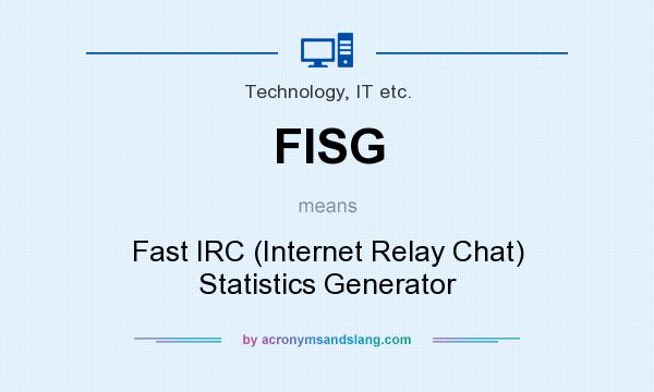What does FISG mean? It stands for Fast IRC (Internet Relay Chat) Statistics Generator