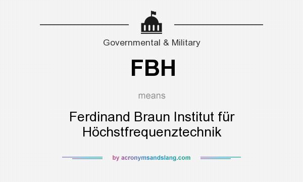 What does FBH mean? It stands for Ferdinand Braun Institut für Höchstfrequenztechnik