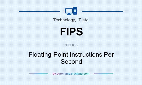 What does FIPS mean? It stands for Floating-Point Instructions Per Second