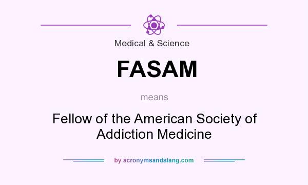 What does FASAM mean? It stands for Fellow of the American Society of Addiction Medicine