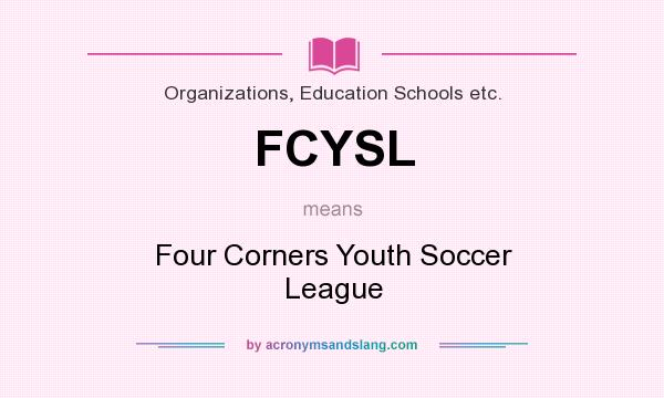 What does FCYSL mean? It stands for Four Corners Youth Soccer League