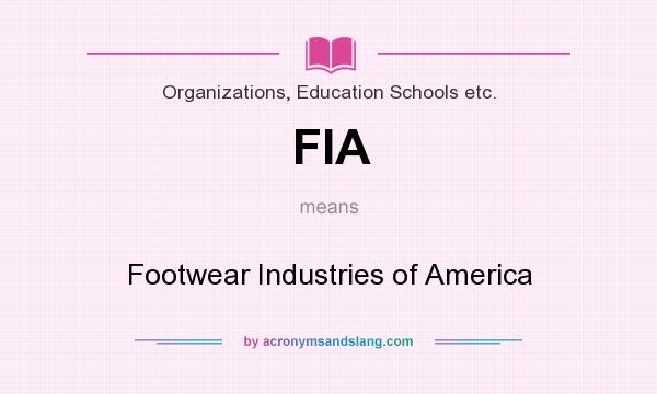 What does FIA mean? It stands for Footwear Industries of America