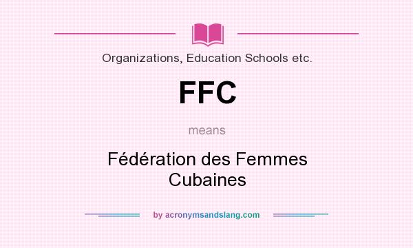 What does FFC mean? It stands for Fédération des Femmes Cubaines