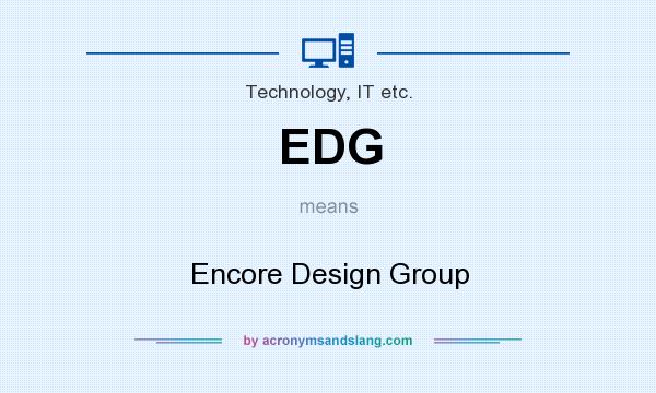 What does EDG mean? It stands for Encore Design Group