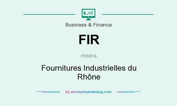 What does FIR mean? It stands for Fournitures Industrielles du Rhône