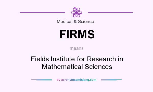 What does FIRMS mean? It stands for Fields Institute for Research in Mathematical Sciences