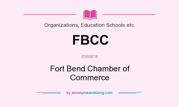 What does FBCC mean? It stands for Fort Bend Chamber of Commerce
