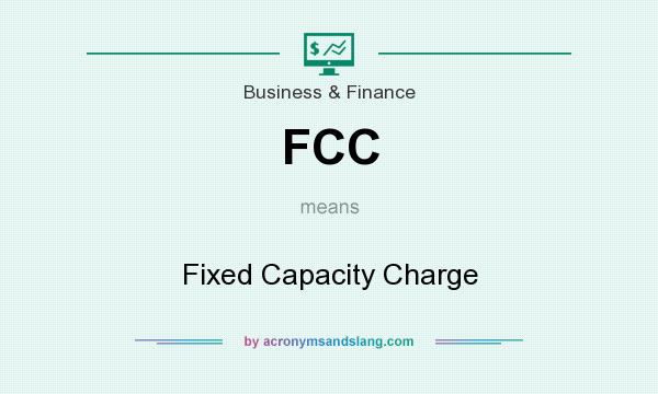 What does FCC mean? It stands for Fixed Capacity Charge