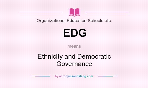 What does EDG mean? It stands for Ethnicity and Democratic Governance