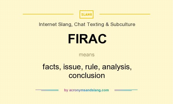 What does FIRAC mean? It stands for facts, issue, rule, analysis, conclusion