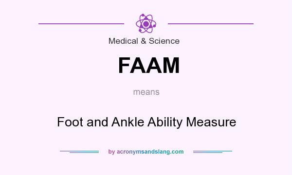 What does FAAM mean? It stands for Foot and Ankle Ability Measure