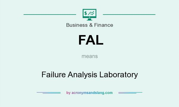What does FAL mean? It stands for Failure Analysis Laboratory