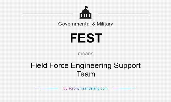 What does FEST mean? It stands for Field Force Engineering Support Team