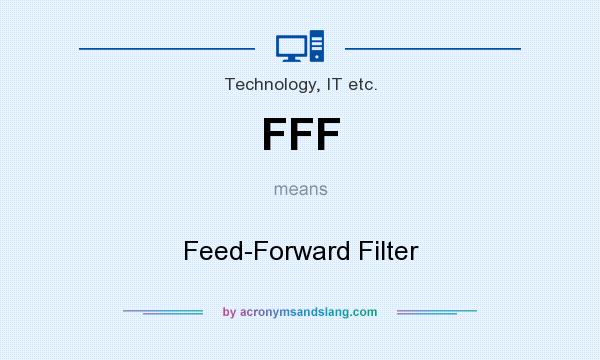 What does FFF mean? It stands for Feed-Forward Filter