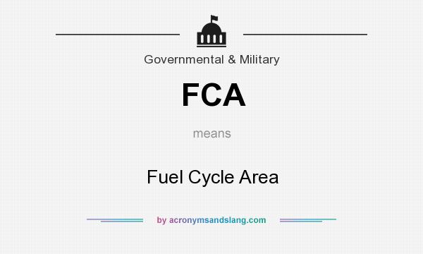 What does FCA mean? It stands for Fuel Cycle Area