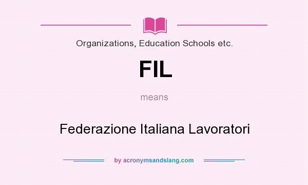 What does FIL mean? It stands for Federazione Italiana Lavoratori