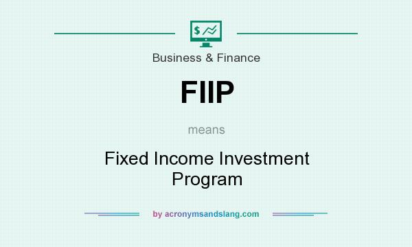 What does FIIP mean? It stands for Fixed Income Investment Program
