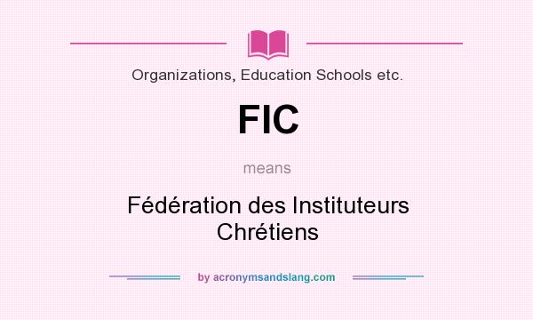 What does FIC mean? It stands for Fédération des Instituteurs Chrétiens