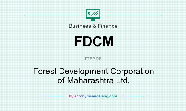 What does FDCM mean? It stands for Forest Development Corporation of Maharashtra Ltd.