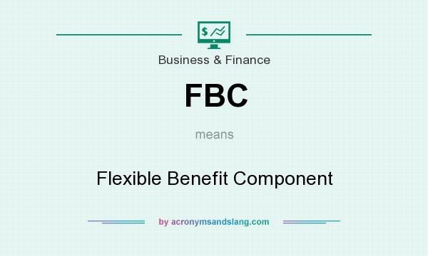 What does FBC mean? It stands for Flexible Benefit Component