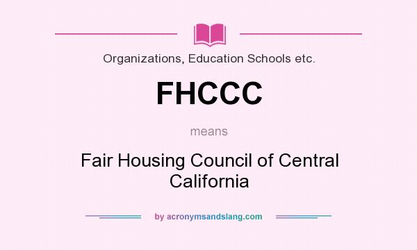What does FHCCC mean? It stands for Fair Housing Council of Central California