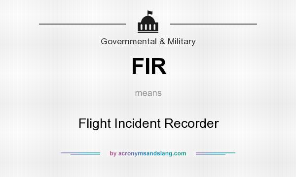 What does FIR mean? It stands for Flight Incident Recorder