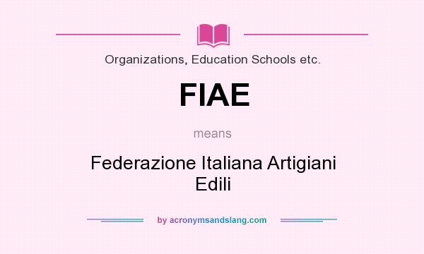 What does FIAE mean? It stands for Federazione Italiana Artigiani Edili
