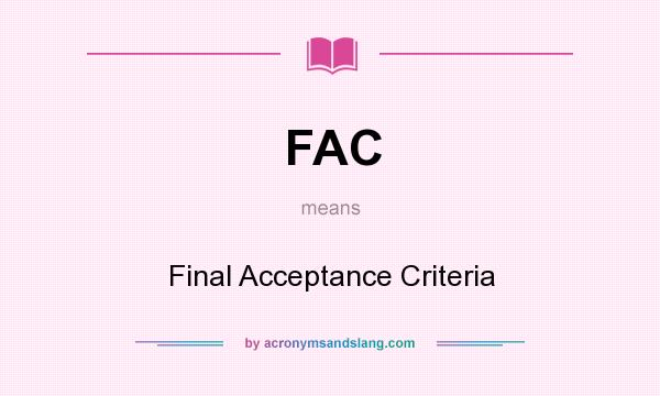 What does FAC mean? It stands for Final Acceptance Criteria