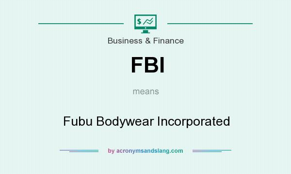 What does FBI mean? It stands for Fubu Bodywear Incorporated