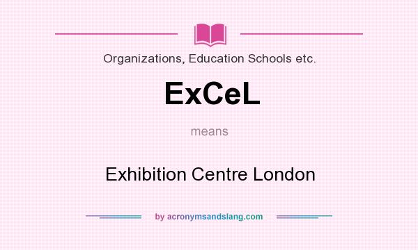 What does ExCeL mean? It stands for Exhibition Centre London