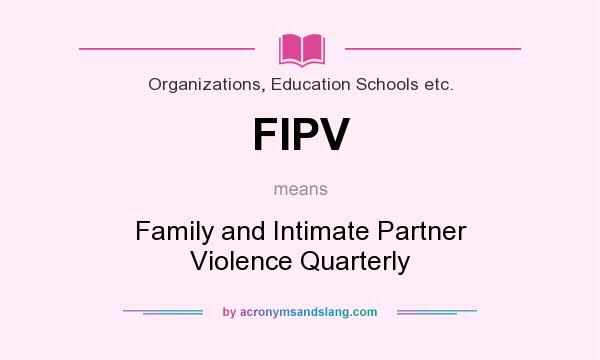 What does FIPV mean? It stands for Family and Intimate Partner Violence Quarterly