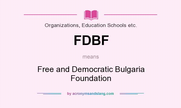 What does FDBF mean? It stands for Free and Democratic Bulgaria Foundation